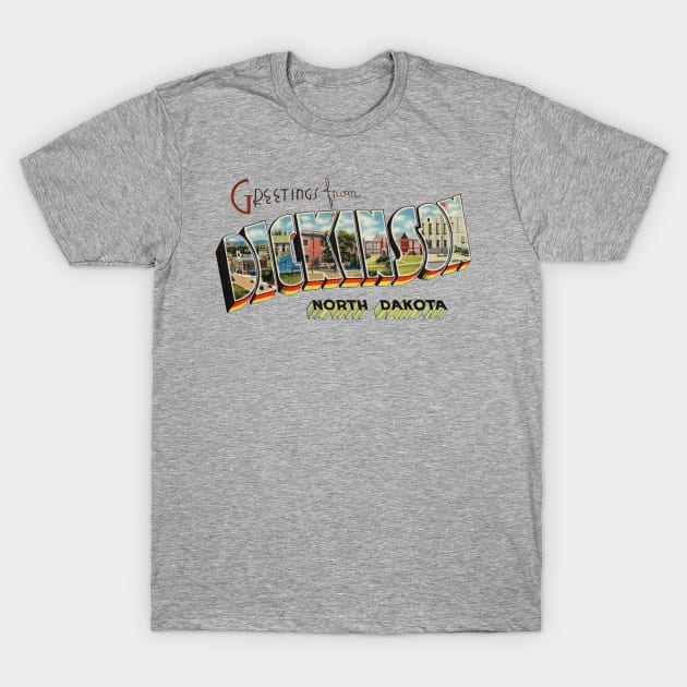 Greetings from Dickinson North Dakota T-Shirt by reapolo